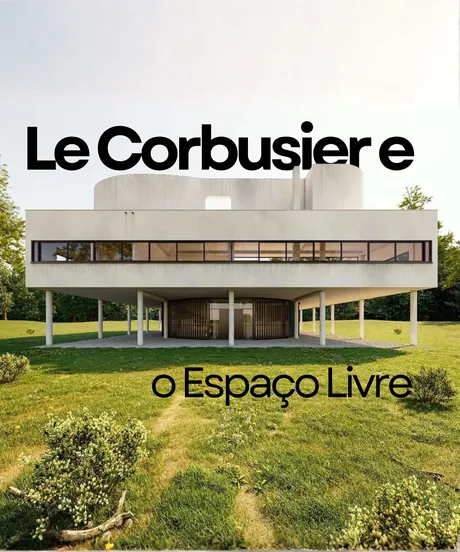 Le Corbusier e o Espaço Livre