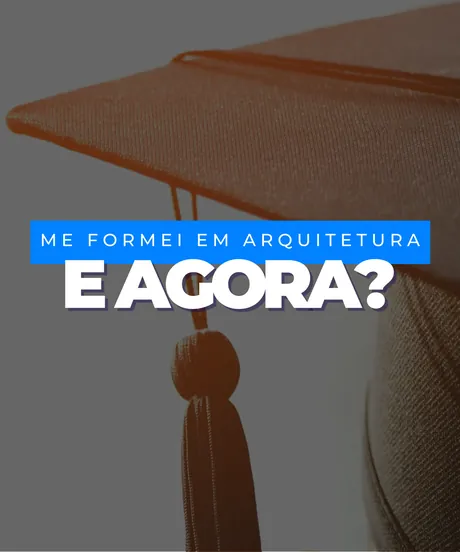 Me Formei em Arquitetura, e Agora